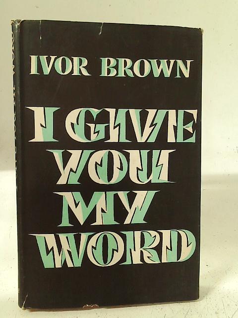 I Give You My Word By Ivor Brown
