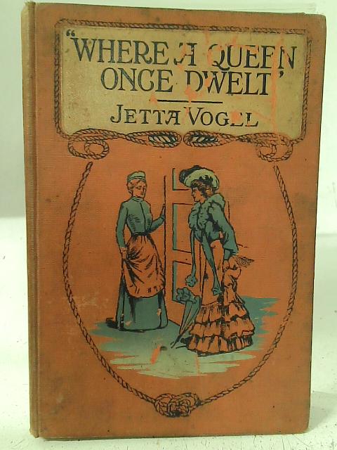 Where A Queen Once Dwelt von Jetta Vogel