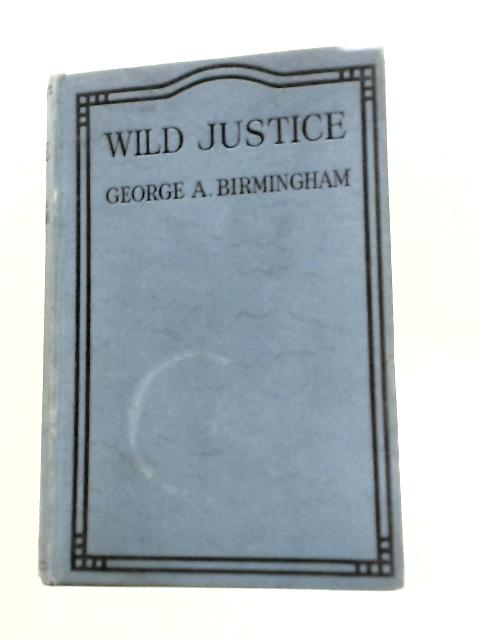 Wild Justice By George A Birmingham