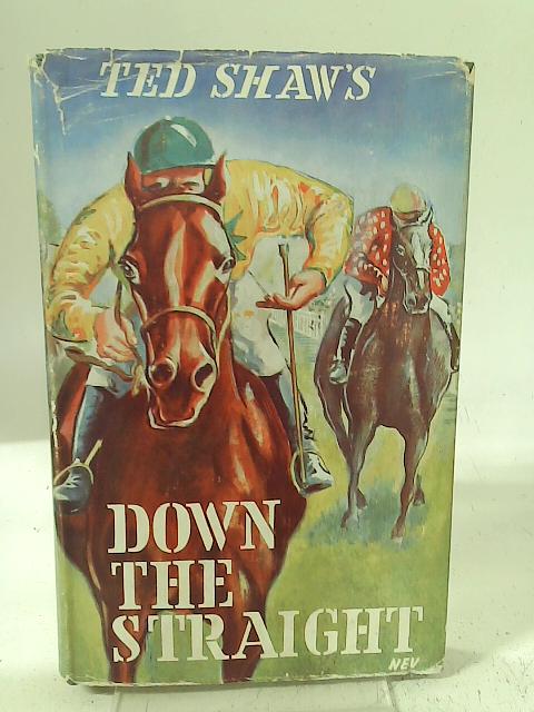 Down The Straight By Ted Shaw