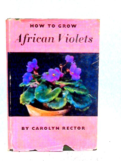 How to Grow African Violets von Carolyn Rector