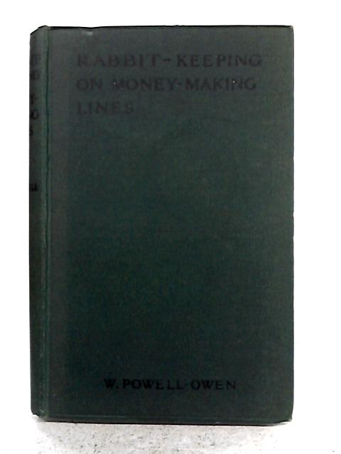 Rabbit-Keeping on Money-Making Lines By W. Powell-Owen