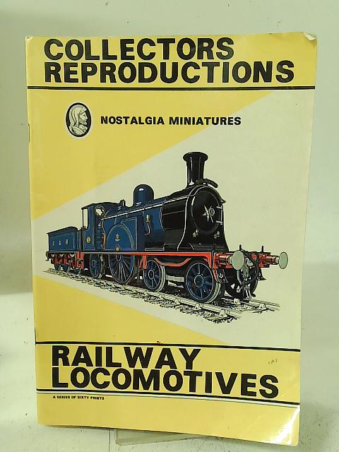Collectors Reproductions: Railway Locomotives: Nostalgia Miniatures By The Editors