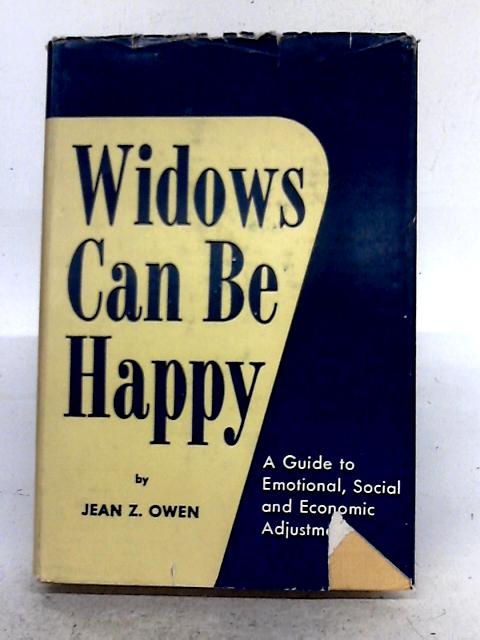 Widows Can Be Happy: A Guide to Emotional, Social and Economic Adjustment By Jean Z. Owen