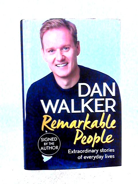 Remarkable People: Extraordinary Stories of Everyday Lives By Dan Walker