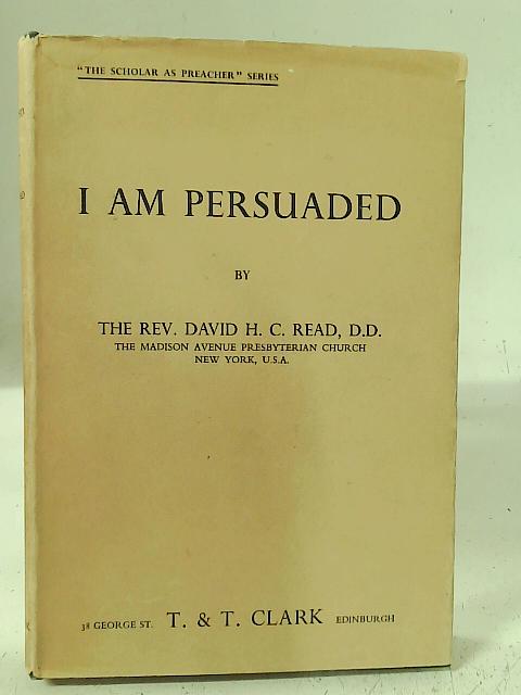 I Am Persuaded By Rev. David H. C. Read