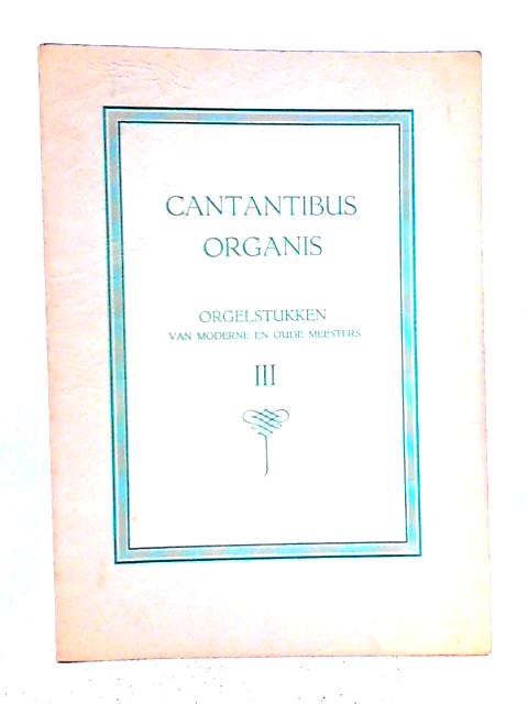 Cantantibus Organis Orgelstukken van Moderne en Oude Meesters III