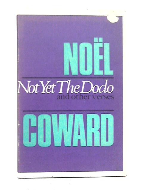 Not Yet the Dodo, and Other Verse By Noel Coward