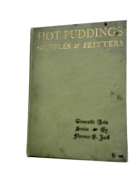Hot Puddings, Souffles & Fritters By Florence B Jack