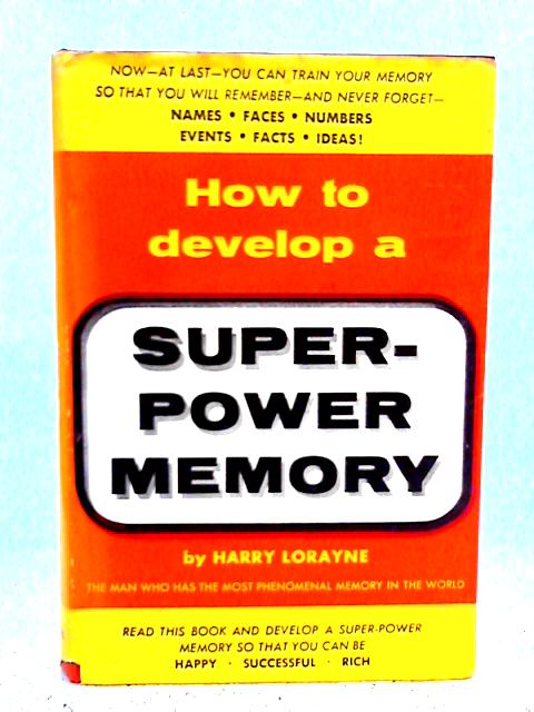 How to Develop a Super-Power Memory By Harry Lorayne
