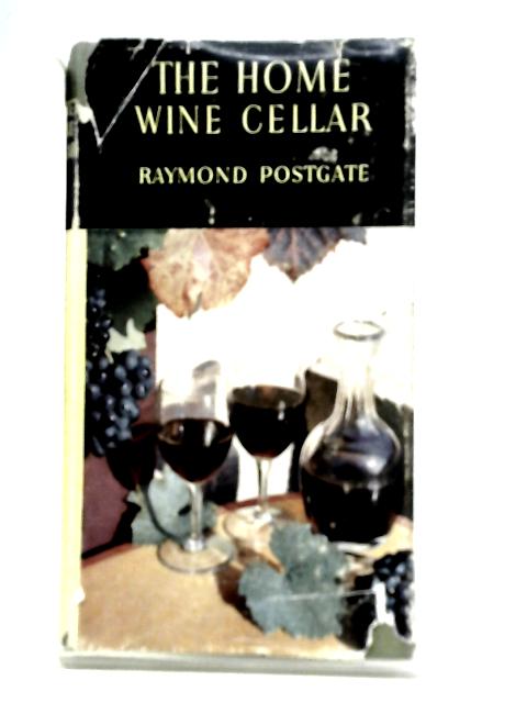 The Home Wine Cellar By Raymond Postgate