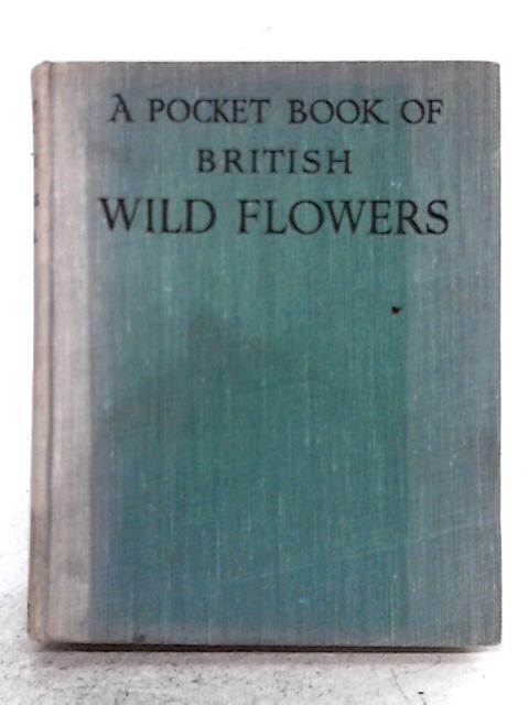 A Pocket-Book of British Wild Flowers By Charles A. Hall