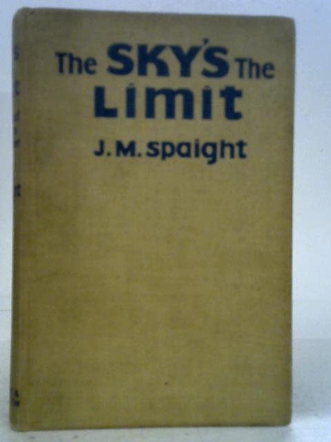 The Sky's the Limit.: A Study of British Air Power. par J. M. Spaight