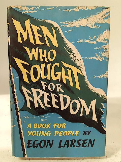 Men who fought for freedom By Egon Larsen