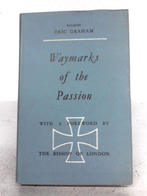 Waymarks of the Passion By Eric Graham