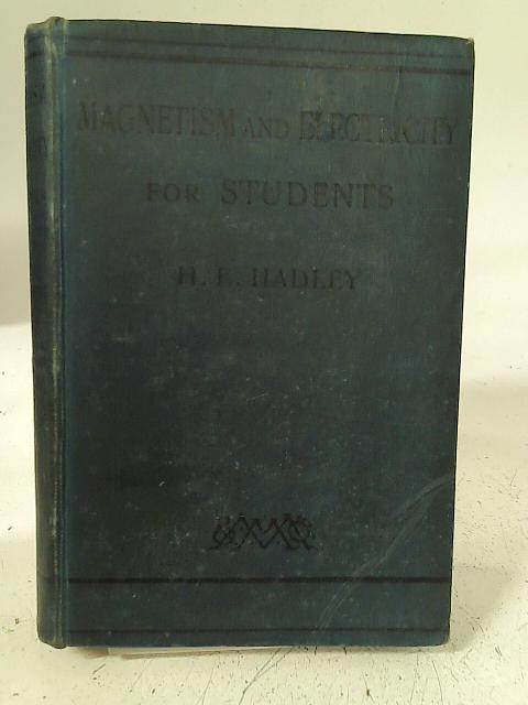 Magnetism and Electricity for Students By H E Hadley