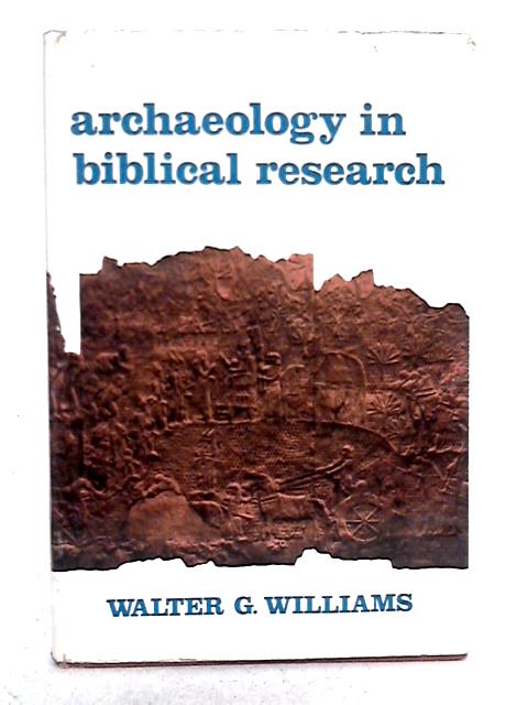 Archaeology in Biblical Research By Walter G. Williams