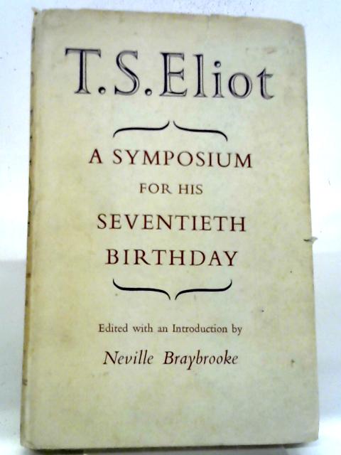 T S Eliot: A Symposium For His 70th Birthday By Neville Braybrooke, ed