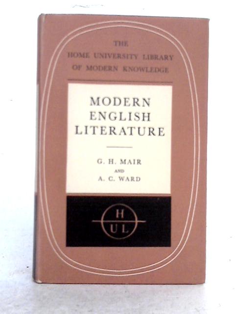 Modern English Literature, 1450-1939 (The Home University Library of Modern Knowledge) By G.H. Mair, A.C. Ward