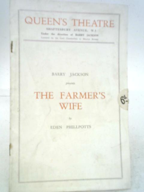 Queen's Theatre Barry Jackson presents The Farmer's Wife by Eden Phillpotts By None Stated