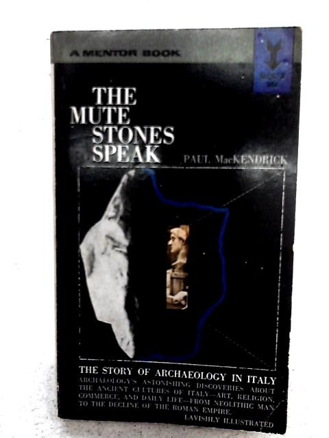 The Mute Stones Speak: The Story Of Archaeology In Italy By Paul Mackendrick