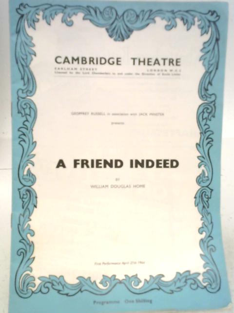Cambridge Theatre: A Friend Indeed Programme April 27th 1966 By William Douglas Home
