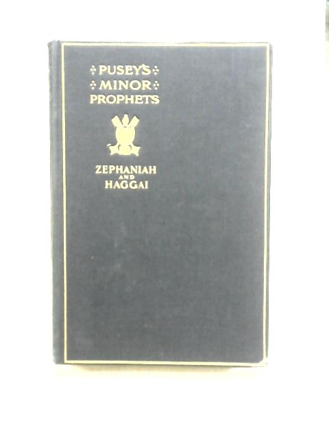 The Minor Prophets With a Commentary, Vol VII Zephaniah and Haggai By Rev. E. B. Pusey