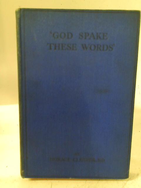 'God Spake These Words' - Studies in the Ten Commandments By Horace Cleaver