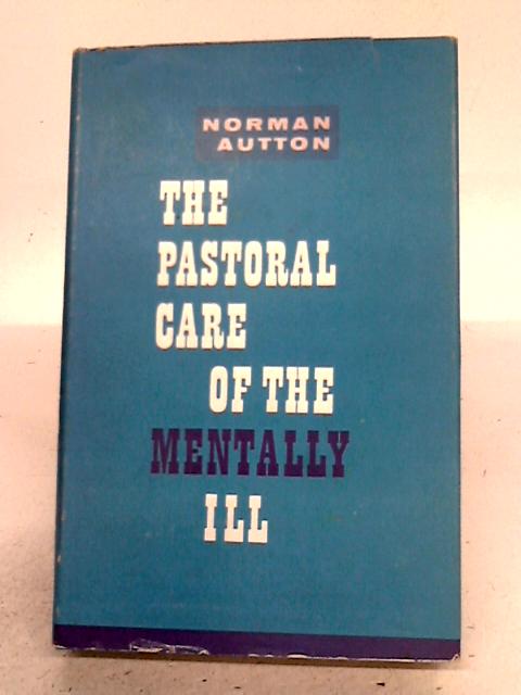 The Pastoral Care Of The Mentally Ill By Norman Autton