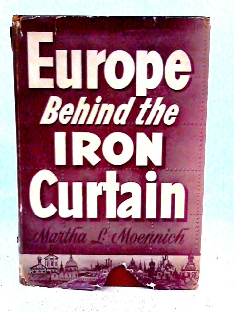 Europe behind the Iron Curtain By Martha L. Moennich