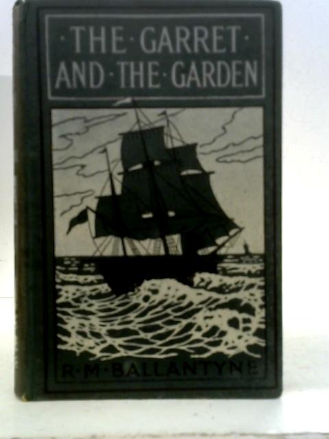 The Garret and the Garden and Jeff Benson By R. M. Ballantyne