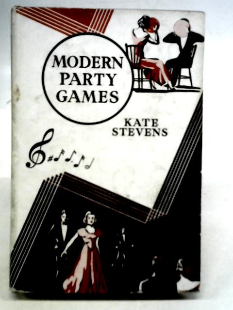 Modern Party Games: Games, Competitions, Ideas By Kate Stevens