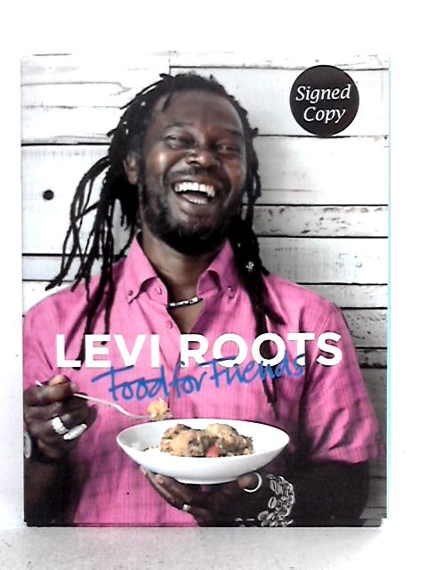 Levi Roots Food for Friends: 100 Simple Dishes for Every Occasion By Levi Roots