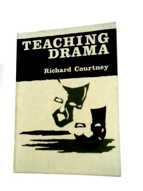 Teaching Drama: A Handbook for Teachers in Schools von R.Courtney