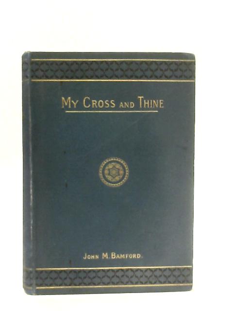 My Cross And Thine By John M. Bamford