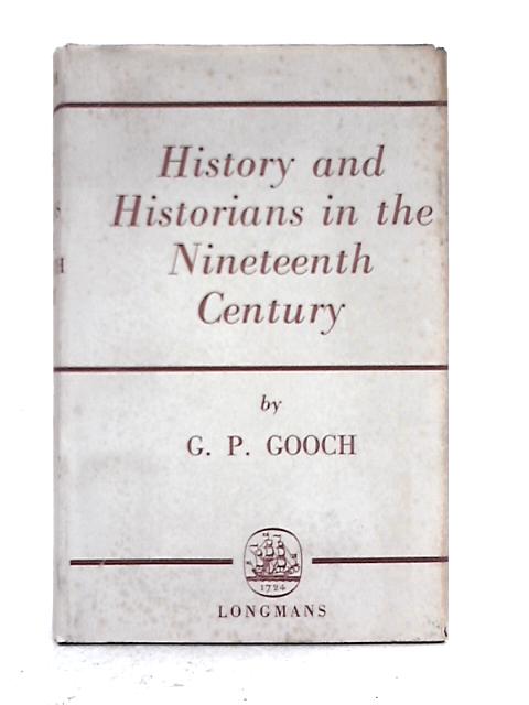 History and Historians in the Nineteenth Century par G.P. Gooch