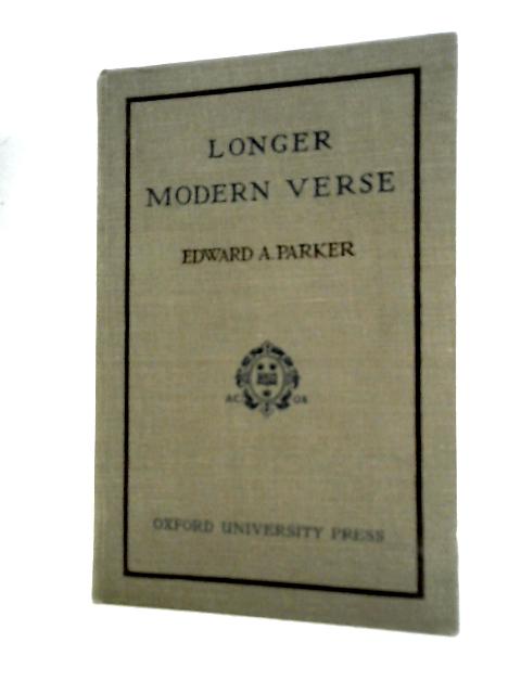 A Book of Longer Modern Verse By Edward A. Parker (Ed.)