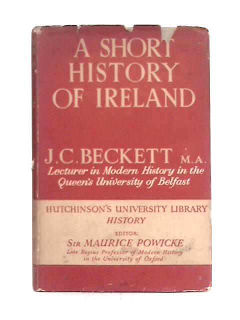 A Short History of Ireland (Hutchinson's University Library, History Series) By J.C. Beckett