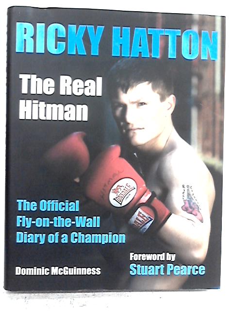 Ricky Hatton: The Real Hitman - The Official Fly-on-the-wall Diary of a Champion By Dominic McGuinness