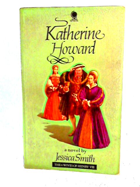 Katherine Howard By Jessica Smith