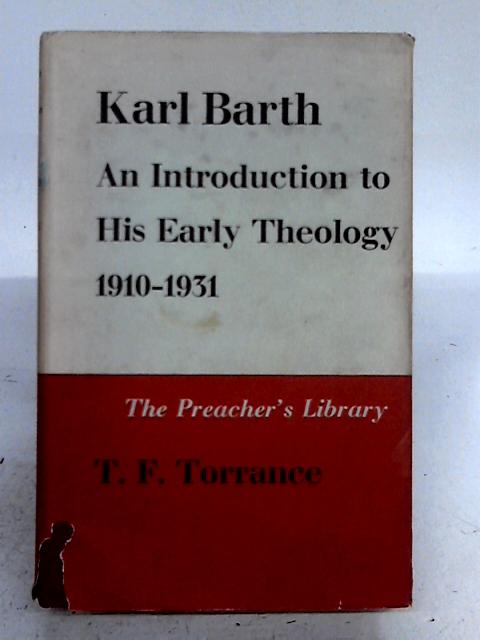 Karl Barth: An Introduction To His Early Theology,1910-1931 By Thomas F. Torrance