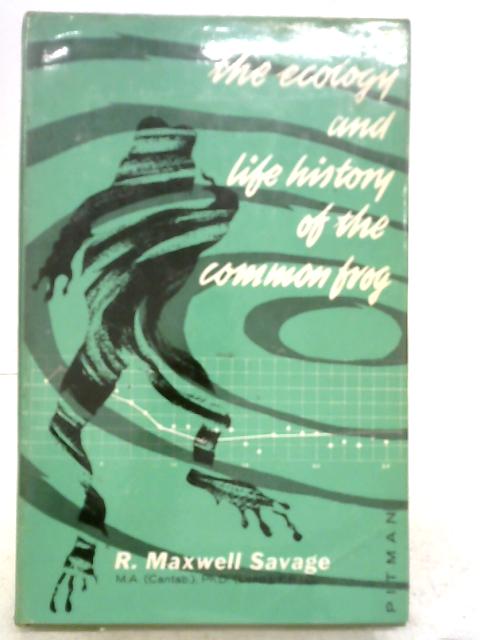 Ecology and Life History of the Common Frog By R.Maxwell Savage
