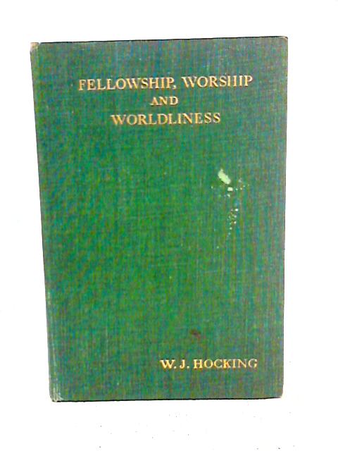 Fellowship, Worship And Worldliness By W. J. Hocking