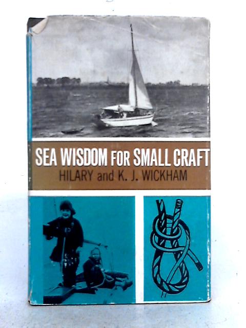 Sea Wisdom for Small Craft By Hilary and K.J. Wickham