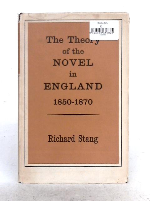 The Theory of the Novel in England 1850-1870 By Richard Stang