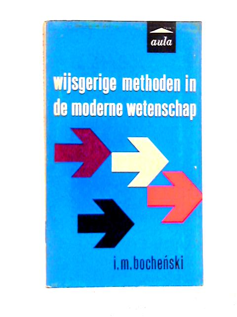 Wijsherige Methoden in de Moderne Wetenschap By I.M. Bochenski