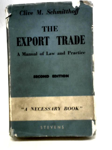 The Export Trade A Manual Of Law And Practice By Clive M. Schmitthoff