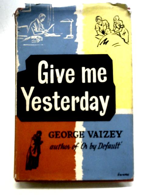 Give me Yesterday By George Vaizey