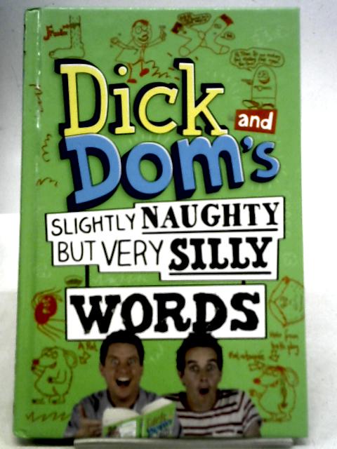 Dick and Dom's Slightly Naughty but Very Silly Words By Richard McCourt