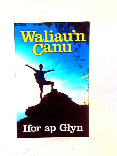 Waliau'n Canu By Ifor ap Glyn
